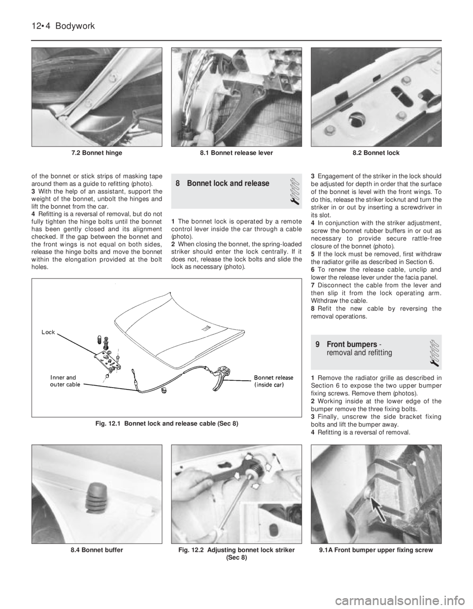 FIAT UNO 1983  Service Repair Manual 9.1A Front bumper upper fixing screw
of the bonnet or stick strips of masking tape
around them as a guide to refitting (photo).
3With the help of an assistant, support the
weight of the bonnet, unbolt