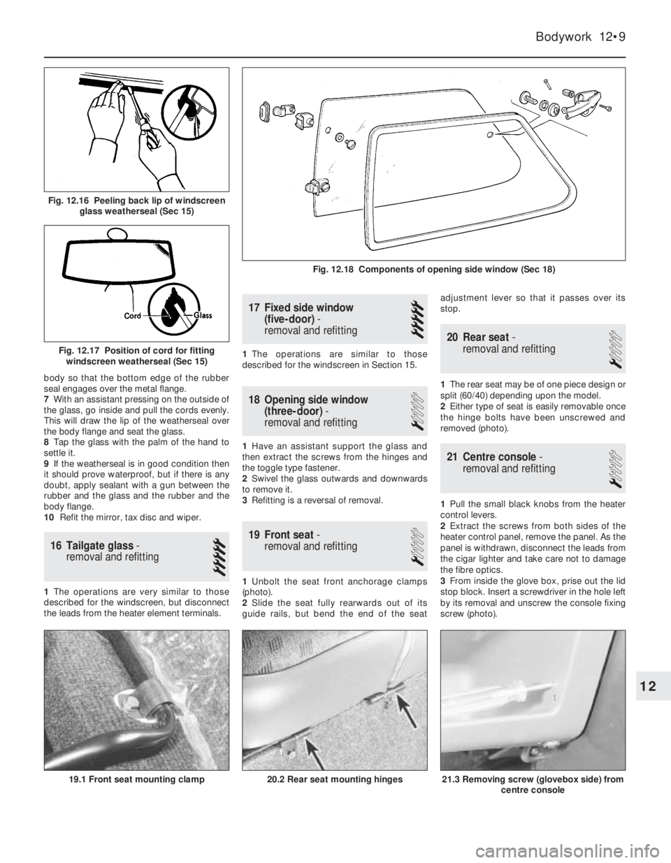 FIAT UNO 1983  Service Repair Manual body so that the bottom edge of the rubber
seal engages over the metal flange.
7With an assistant pressing on the outside of
the glass, go inside and pull the cords evenly.
This will draw the lip of t