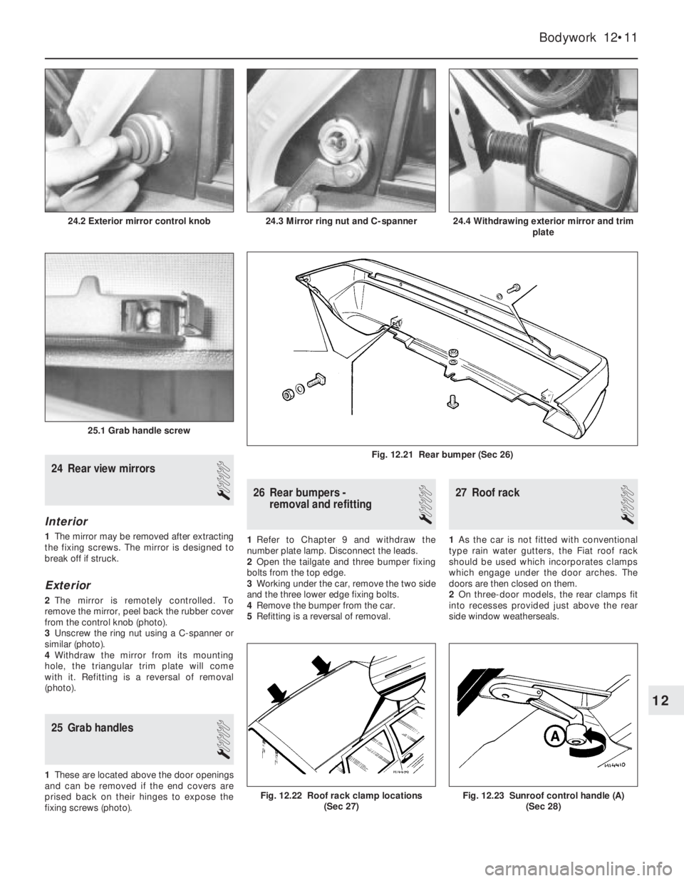 FIAT UNO 1983 Service Repair Manual 24 Rear view mirrors
1
Interior
1The mirror may be removed after extracting
the fixing screws. The mirror is designed to
break off if struck.
Exterior
2The mirror is remotely controlled. To
remove the FIAT UNO 1983 Service Repair Manual 24 Rear view mirrors
1
Interior
1The mirror may be removed after extracting
the fixing screws. The mirror is designed to
break off if struck.
Exterior
2The mirror is remotely controlled. To
remove the