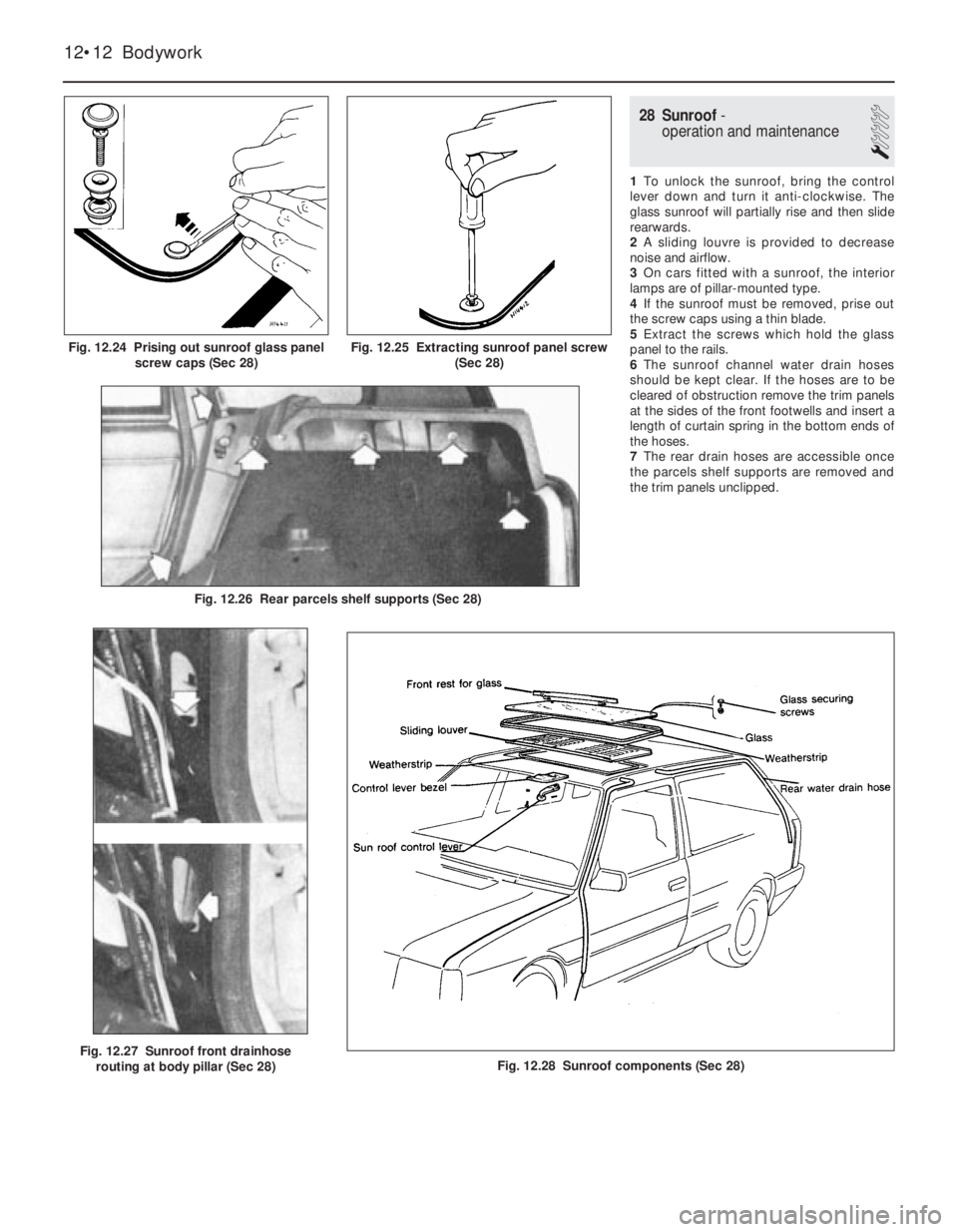 FIAT UNO 1983  Service Repair Manual 28 Sunroof-
operation and maintenance
1
1To unlock the sunroof, bring the control
lever down and turn it anti-clockwise. The
glass sunroof will partially rise and then slide
rearwards.
2A sliding louv