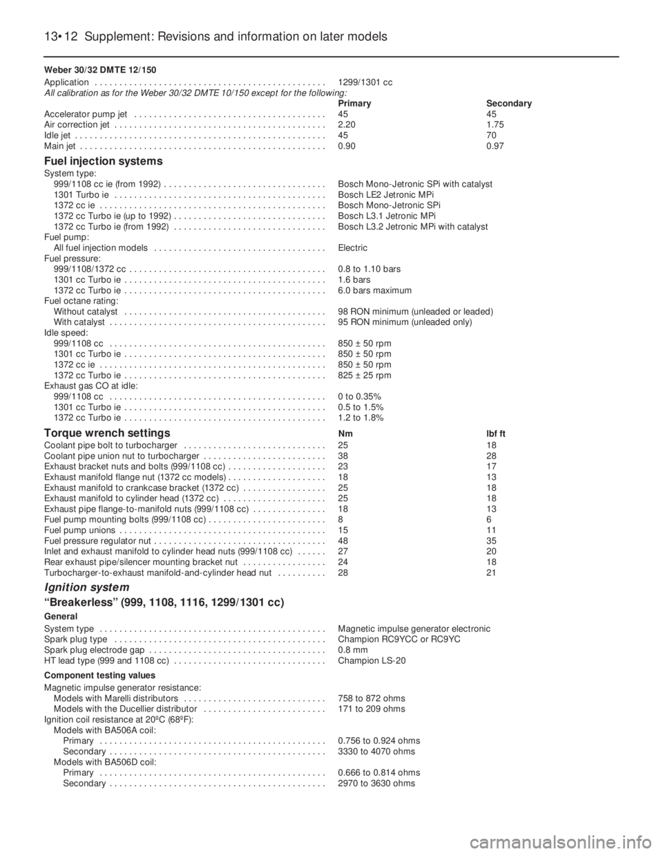 FIAT UNO 1983  Service Repair Manual Weber 30/32 DMTE 12/150
Application  . . . . . . . . . . . . . . . . . . . . . . . . . . . . . . . . . . . . . . . . . . . . . . . 1299/1301 cc
All calibration as for the Weber 30/32 DMTE 10/150 excep