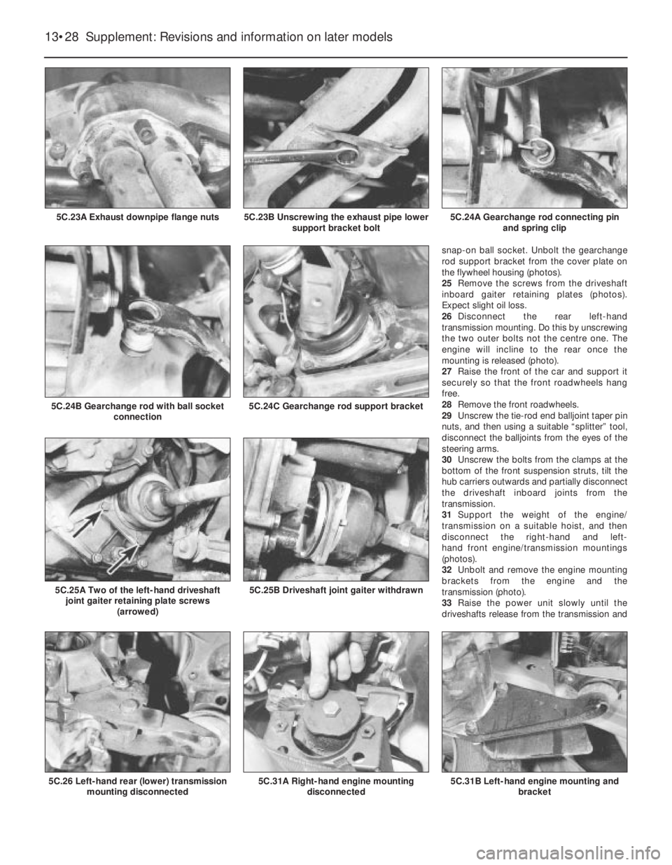 FIAT UNO 1983 Service Repair Manual snap-on ball socket. Unbolt the gearchange
rod support bracket from the cover plate on
the flywheel housing (photos).
25Remove the screws from the driveshaft
inboard gaiter retaining plates (photos).
FIAT UNO 1983 Service Repair Manual snap-on ball socket. Unbolt the gearchange
rod support bracket from the cover plate on
the flywheel housing (photos).
25Remove the screws from the driveshaft
inboard gaiter retaining plates (photos).