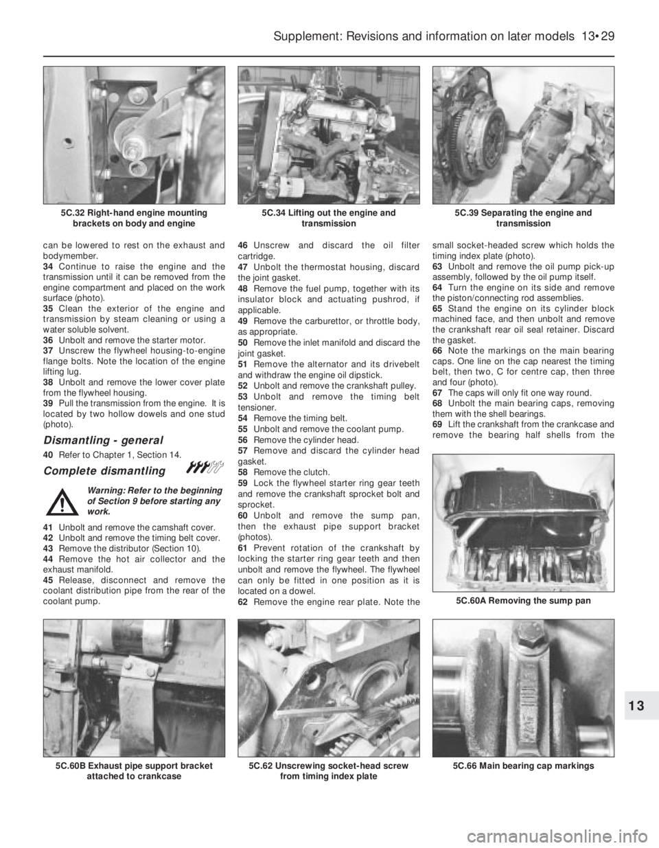 FIAT UNO 1983  Service Repair Manual can be lowered to rest on the exhaust and
bodymember.
34Continue to raise the engine and the
transmission until it can be removed from the
engine compartment and placed on the work
surface (photo).
35