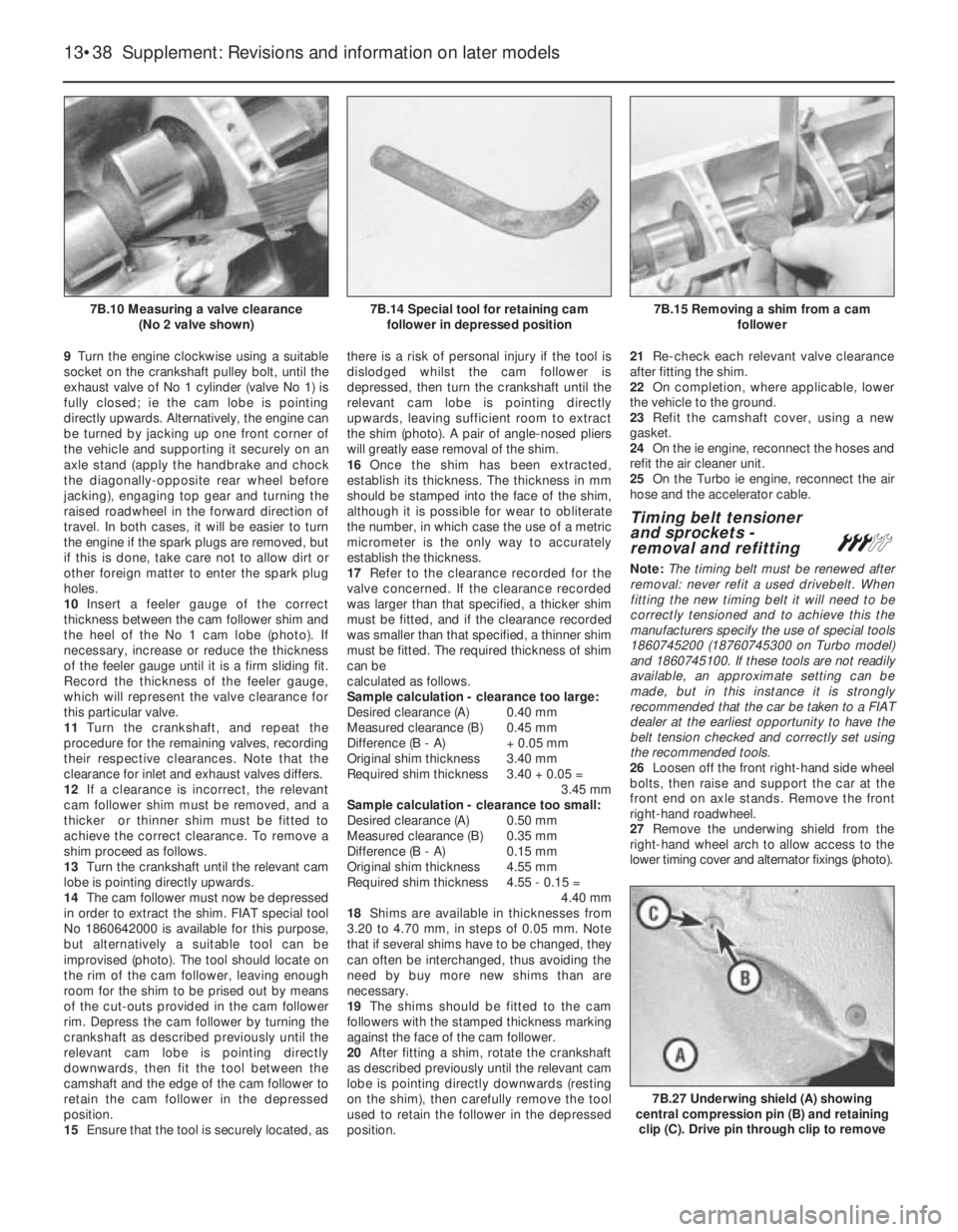 FIAT UNO 1983 Service Repair Manual 9Turn the engine clockwise using a suitable
socket on the crankshaft pulley bolt, until the
exhaust valve of No 1 cylinder (valve No 1) is
fully closed; ie the cam lobe is pointing
directly upwards. A FIAT UNO 1983 Service Repair Manual 9Turn the engine clockwise using a suitable
socket on the crankshaft pulley bolt, until the
exhaust valve of No 1 cylinder (valve No 1) is
fully closed; ie the cam lobe is pointing
directly upwards. A