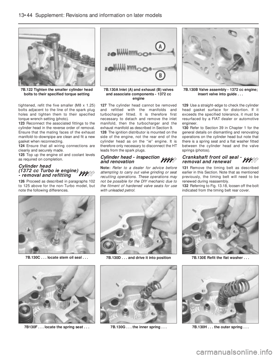 FIAT UNO 1983 Service Repair Manual tightened, refit the five smaller (M8 x 1.25)
bolts adjacent to the line of the spark plug
holes and tighten them to their specified
torque wrench setting (photo).
123Reconnect the associated fittings FIAT UNO 1983 Service Repair Manual tightened, refit the five smaller (M8 x 1.25)
bolts adjacent to the line of the spark plug
holes and tighten them to their specified
torque wrench setting (photo).
123Reconnect the associated fittings