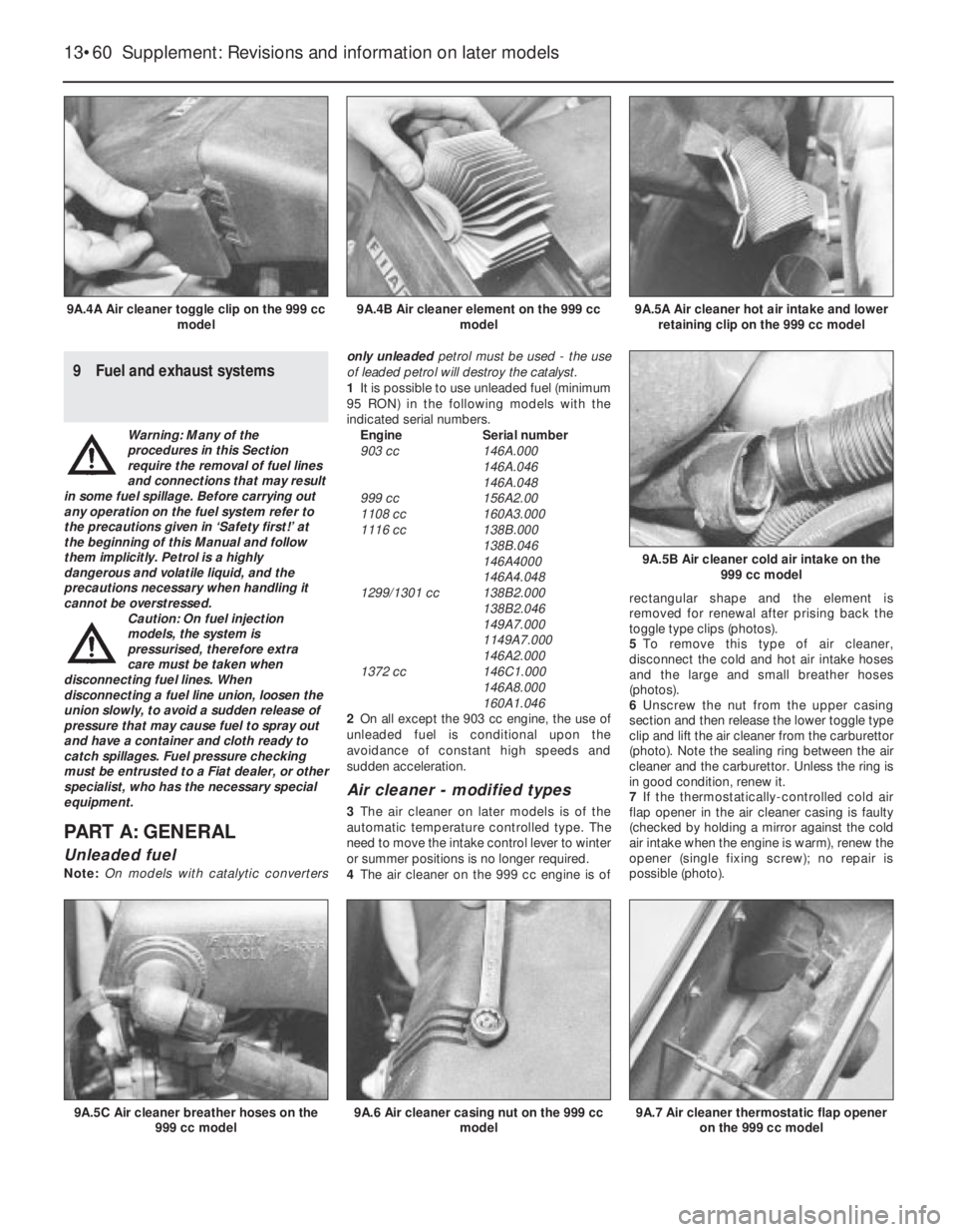 FIAT UNO 1983 Service Repair Manual 9 Fuel and exhaust systems
Warning: Many of the
procedures in this Section
require the removal of fuel lines
and connections that may result
in some fuel spillage. Before carrying out
any operation on FIAT UNO 1983 Service Repair Manual 9 Fuel and exhaust systems
Warning: Many of the
procedures in this Section
require the removal of fuel lines
and connections that may result
in some fuel spillage. Before carrying out
any operation on