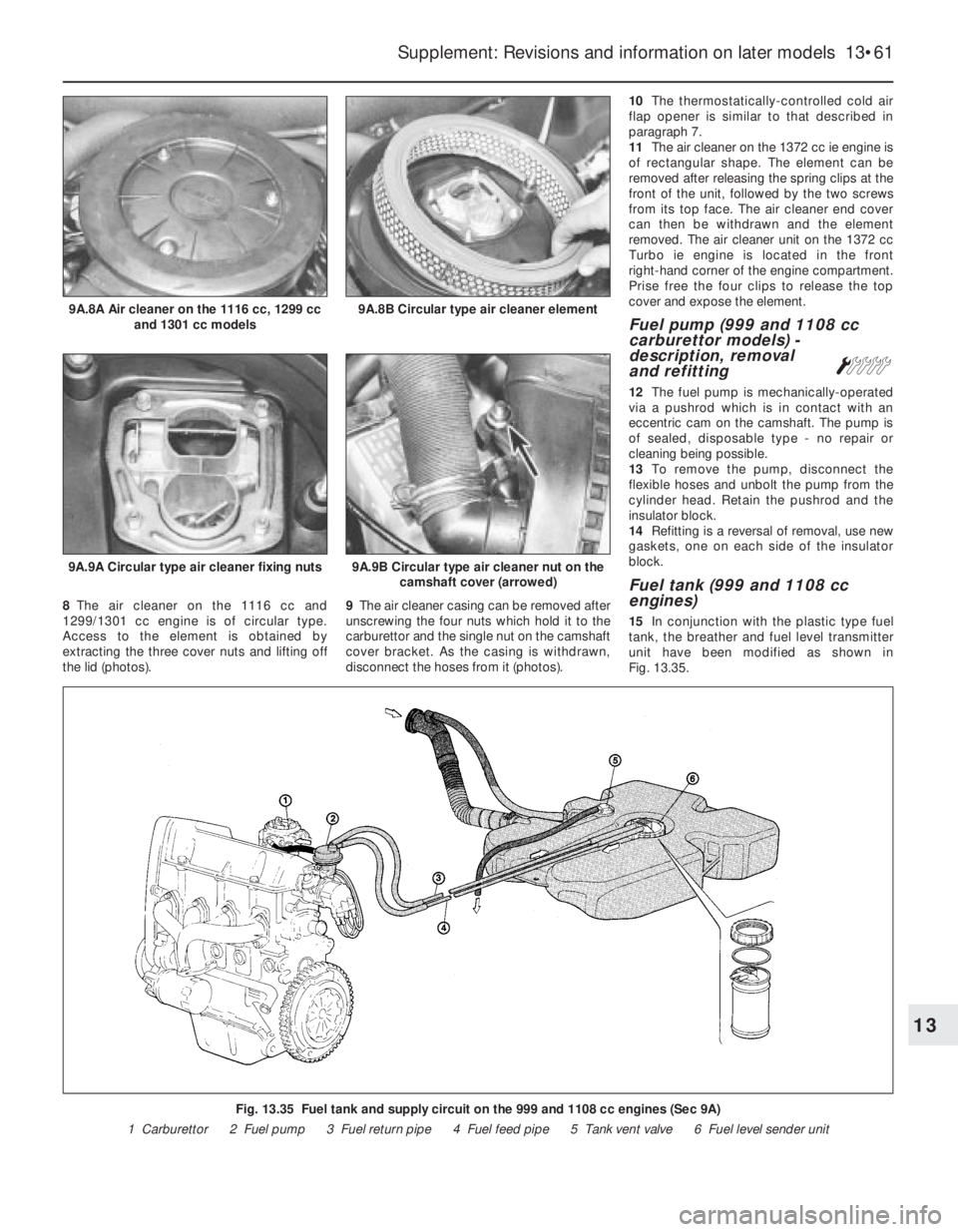 FIAT UNO 1983 Service Repair Manual 8The air cleaner on the 1116 cc and
1299/1301 cc engine is of circular type.
Access to the element is obtained by
extracting the three cover nuts and lifting off
the lid (photos).9The air cleaner casi FIAT UNO 1983 Service Repair Manual 8The air cleaner on the 1116 cc and
1299/1301 cc engine is of circular type.
Access to the element is obtained by
extracting the three cover nuts and lifting off
the lid (photos).9The air cleaner casi
