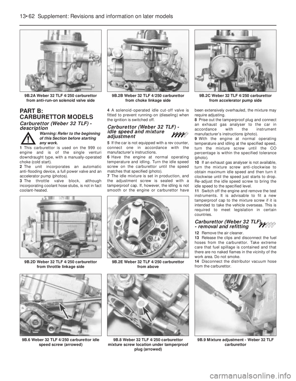 FIAT UNO 1983 Service Repair Manual PART B:
CARBURETTOR MODELS
Carburettor (Weber 32 TLF) -
description
Warning: Refer to the beginning
of this Section before starting
any work.
1This carburettor is used on the 999 cc
engine and is of FIAT UNO 1983 Service Repair Manual PART B:
CARBURETTOR MODELS
Carburettor (Weber 32 TLF) -
description
Warning: Refer to the beginning
of this Section before starting
any work.
1This carburettor is used on the 999 cc
engine and is of