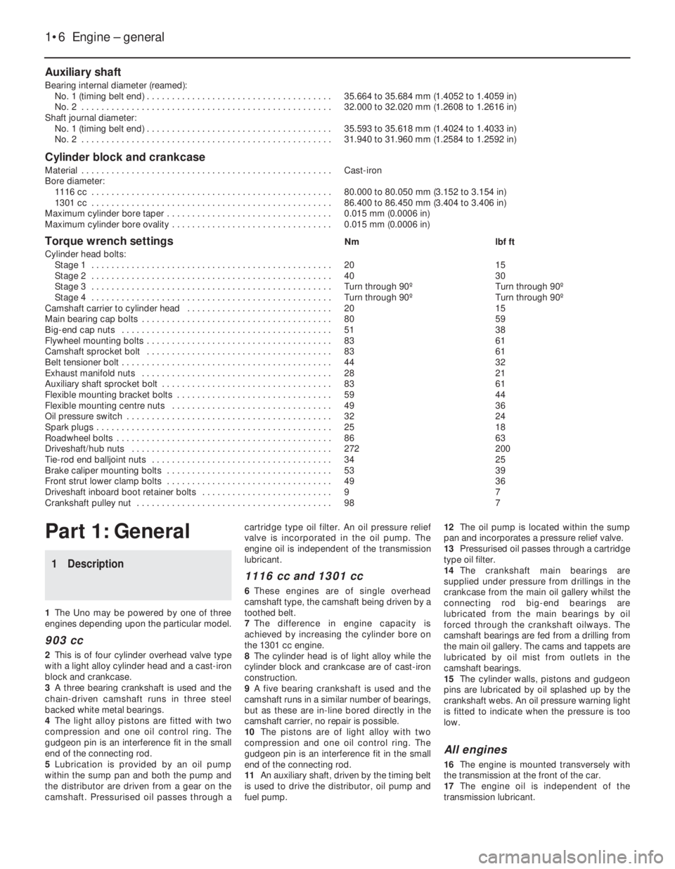 FIAT UNO 1983  Service Repair Manual Auxiliary shaft
Bearing internal diameter (reamed):
No. 1 (timing belt end) . . . . . . . . . . . . . . . . . . . . . . . . . . . . . . . . . . . . . 35.664 to 35.684 mm (1.4052 to 1.4059 in)
No. 2  .