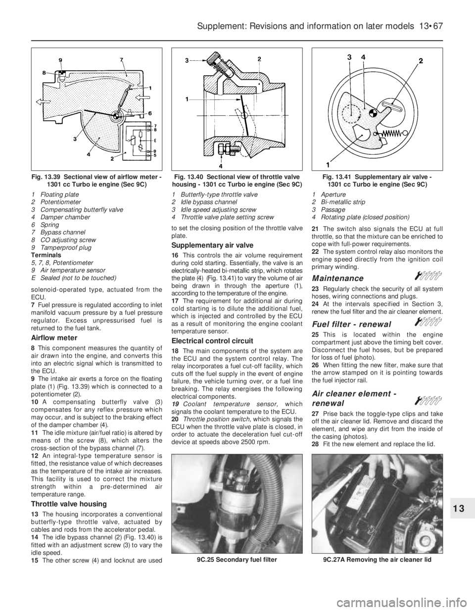 FIAT UNO 1983 Service Repair Manual solenoid-operated type, actuated from the
ECU.
7Fuel pressure is regulated according to inlet
manifold vacuum pressure by a fuel pressure
regulator. Excess unpressurised fuel is
returned to the fuel t FIAT UNO 1983 Service Repair Manual solenoid-operated type, actuated from the
ECU.
7Fuel pressure is regulated according to inlet
manifold vacuum pressure by a fuel pressure
regulator. Excess unpressurised fuel is
returned to the fuel t