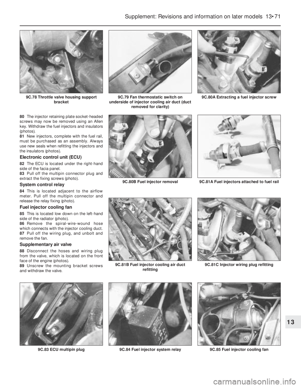 FIAT UNO 1983 Service Repair Manual 80The injector retaining plate socket-headed
screws may now be removed using an Allen
key. Withdraw the fuel injectors and insulators
(photos).
81New injectors, complete with the fuel rail,
must be pu FIAT UNO 1983 Service Repair Manual 80The injector retaining plate socket-headed
screws may now be removed using an Allen
key. Withdraw the fuel injectors and insulators
(photos).
81New injectors, complete with the fuel rail,
must be pu