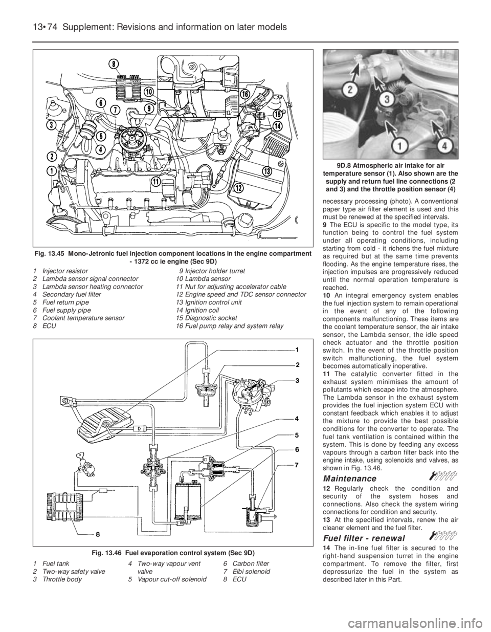FIAT UNO 1983  Service Owners Guide necessary processing (photo). A conventional
paper type air filter element is used and this
must be renewed at the specified intervals.
9The ECU is specific to the model type, its
function being to co