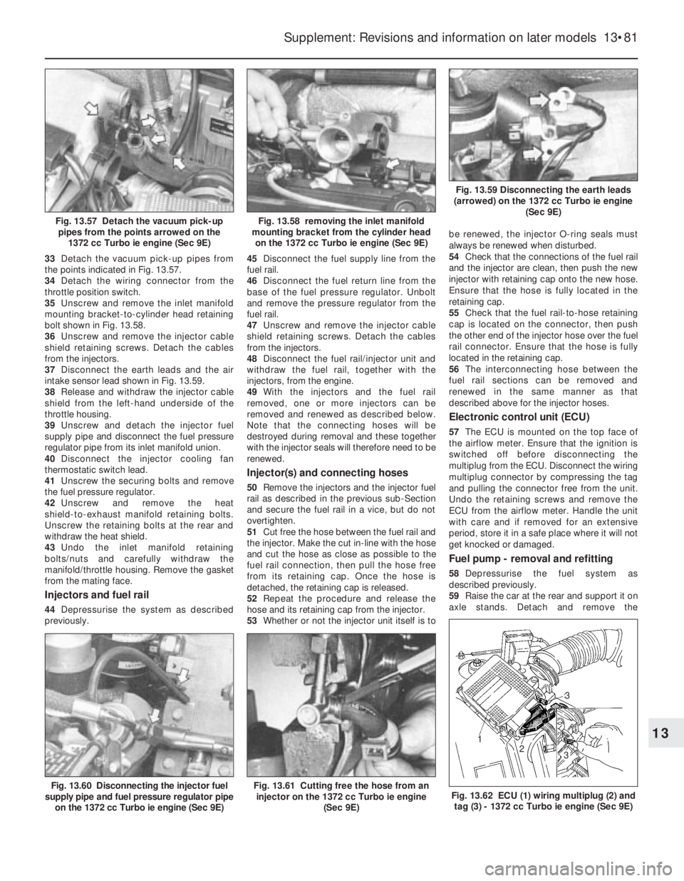 FIAT UNO 1983 Service Repair Manual 33Detach the vacuum pick-up pipes from
the points indicated in Fig. 13.57.
34Detach the wiring connector from the
throttle position switch.
35Unscrew and remove the inlet manifold
mounting bracket-to- FIAT UNO 1983 Service Repair Manual 33Detach the vacuum pick-up pipes from
the points indicated in Fig. 13.57.
34Detach the wiring connector from the
throttle position switch.
35Unscrew and remove the inlet manifold
mounting bracket-to-