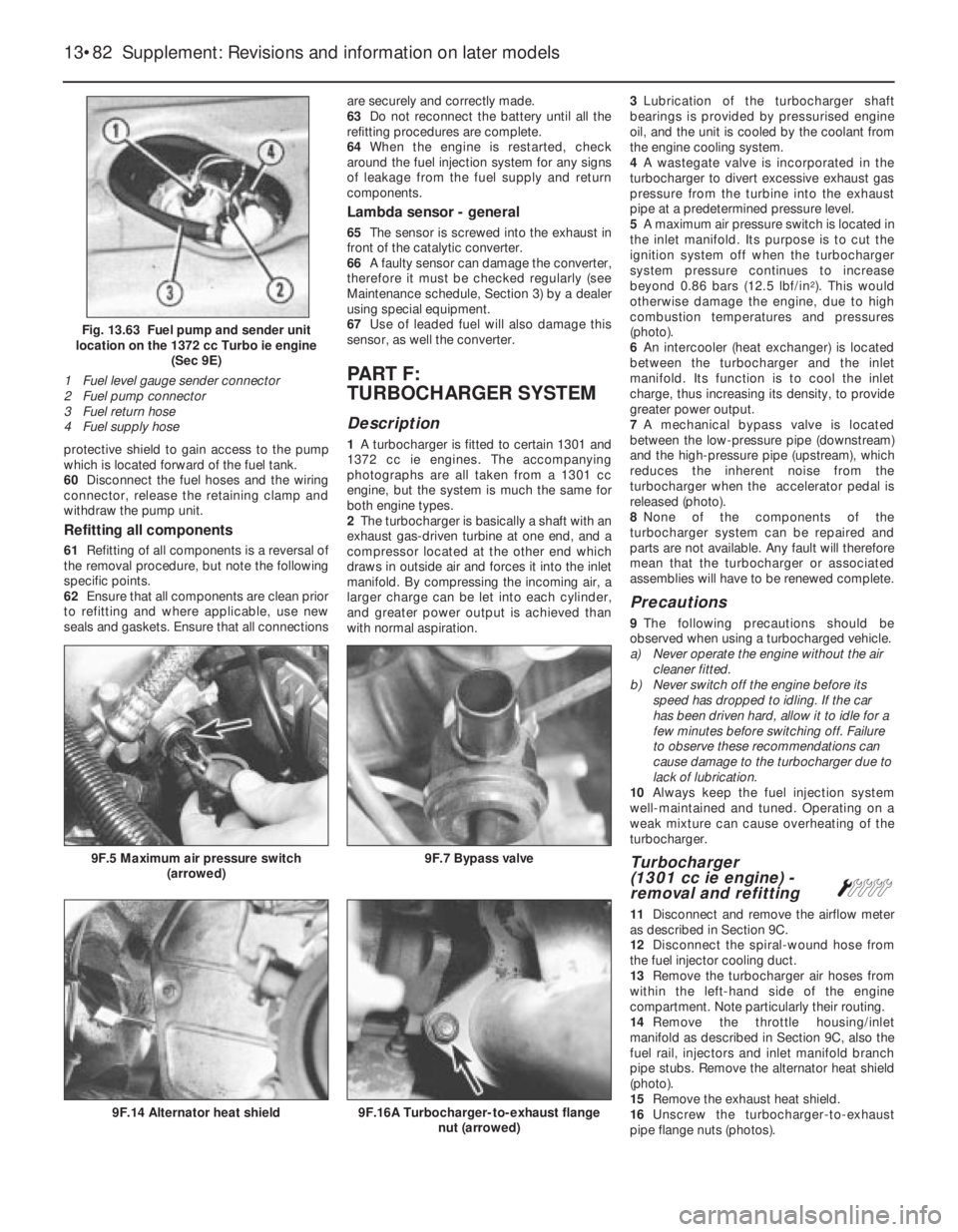 FIAT UNO 1983  Service Repair Manual protective shield to gain access to the pump
which is located forward of the fuel tank.
60Disconnect the fuel hoses and the wiring
connector, release the retaining clamp and
withdraw the pump unit.
Re