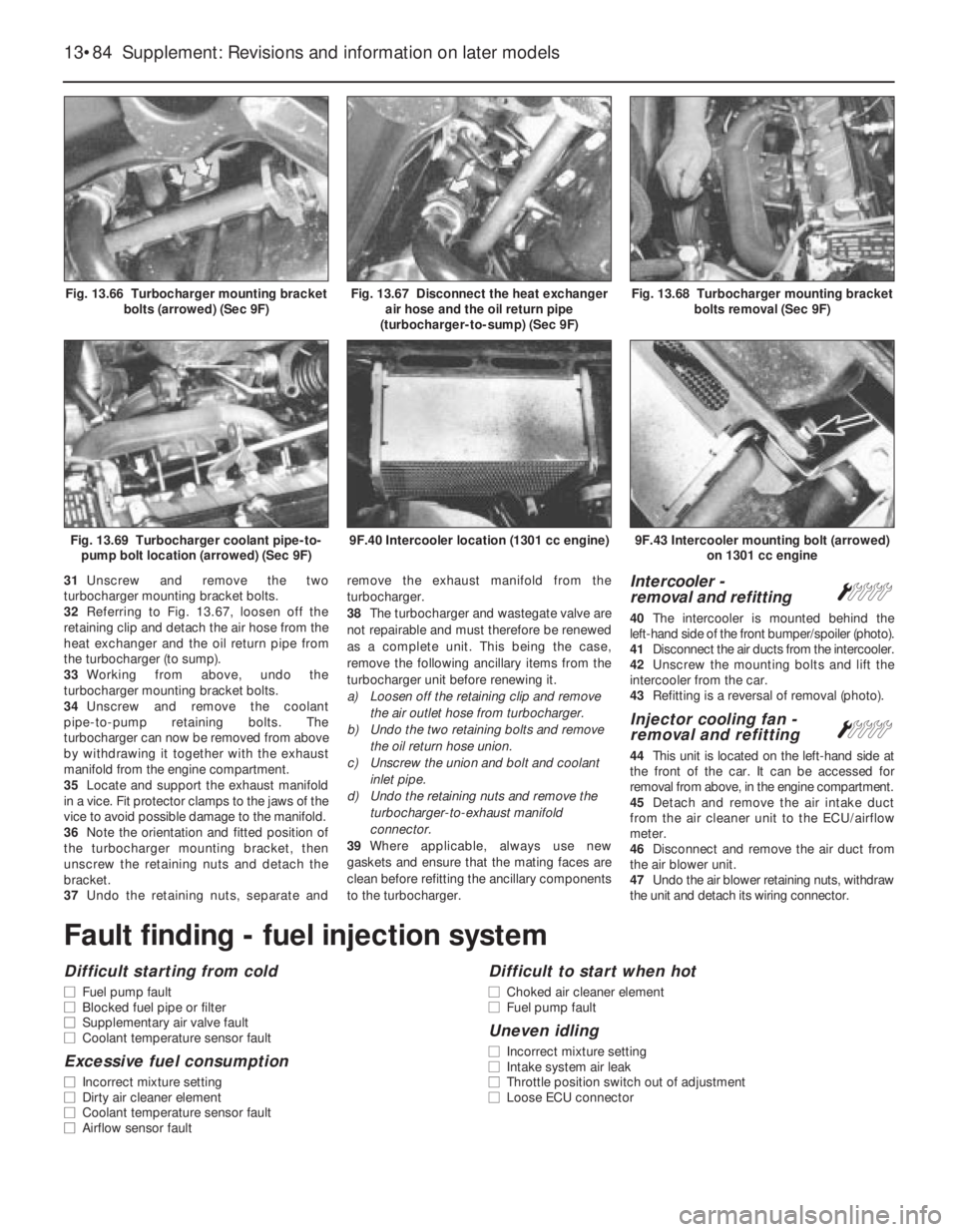 FIAT UNO 1983  Service Repair Manual 31Unscrew and remove the two
turbocharger mounting bracket bolts.
32Referring to Fig. 13.67, loosen off the
retaining clip and detach the air hose from the
heat exchanger and the oil return pipe from
