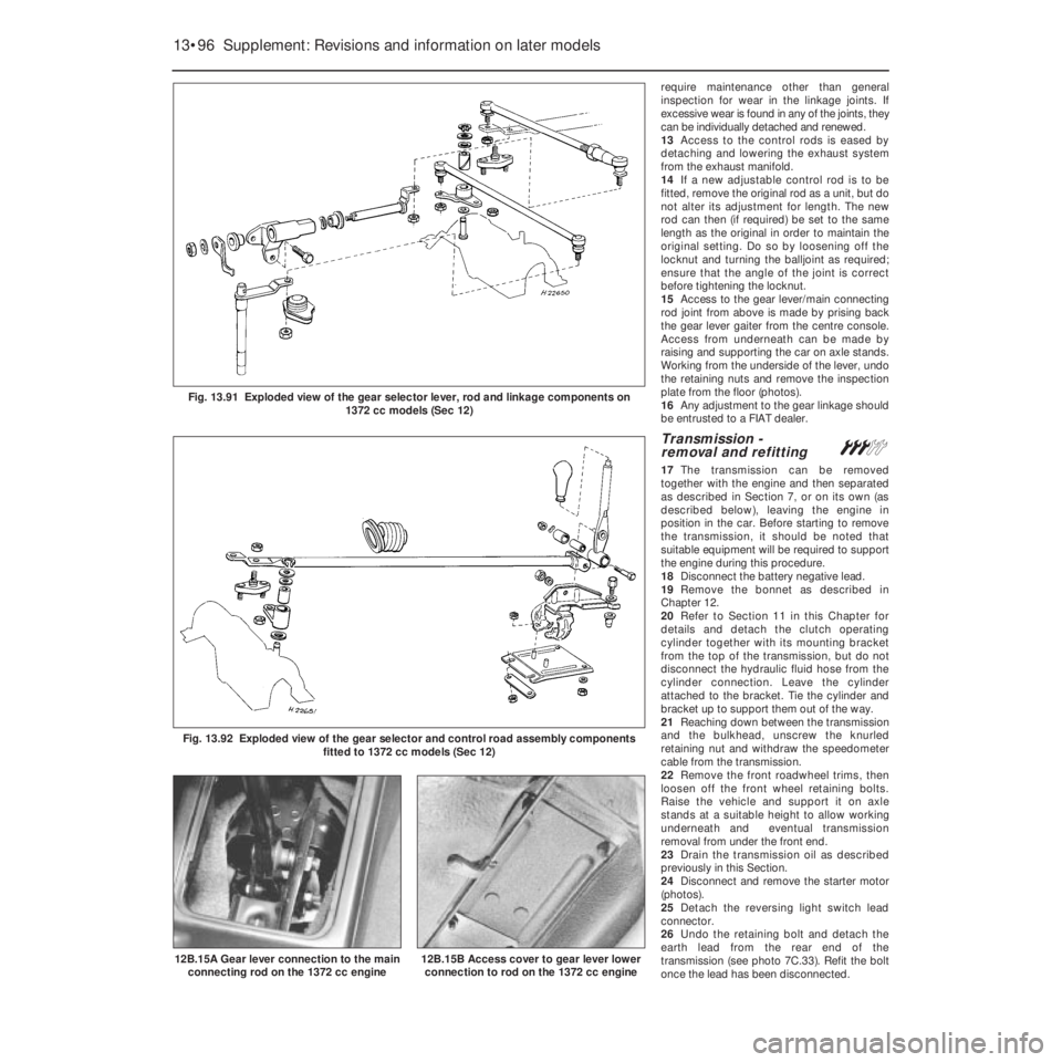FIAT UNO 1983 Service Repair Manual require maintenance other than general
inspection for wear in the linkage joints. If
excessive wear is found in any of the joints, they
can be individually detached and renewed.
13Access to the contro FIAT UNO 1983 Service Repair Manual require maintenance other than general
inspection for wear in the linkage joints. If
excessive wear is found in any of the joints, they
can be individually detached and renewed.
13Access to the contro