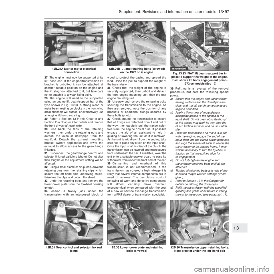 FIAT UNO 1983 Service Repair Manual 27The engine must now be supported at its
left-hand end. If the engine/transmission lift
bracket is unbolted it can be attached at
another suitable position on the engine and
the lift sling/tool attac FIAT UNO 1983 Service Repair Manual 27The engine must now be supported at its
left-hand end. If the engine/transmission lift
bracket is unbolted it can be attached at
another suitable position on the engine and
the lift sling/tool attac