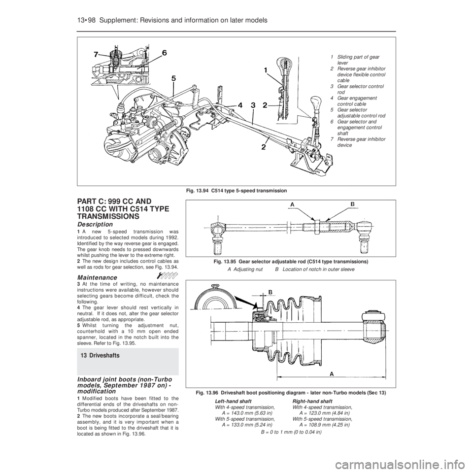 FIAT UNO 1983 Service Repair Manual PART C: 999 CC AND
1108 CC WITH C514 TYPE
TRANSMISSIONS
Description
1A new 5-speed transmission was
introduced to selected models during 1992.
Identified by the way reverse gear is engaged.
The gear FIAT UNO 1983 Service Repair Manual PART C: 999 CC AND
1108 CC WITH C514 TYPE
TRANSMISSIONS
Description
1A new 5-speed transmission was
introduced to selected models during 1992.
Identified by the way reverse gear is engaged.
The gear