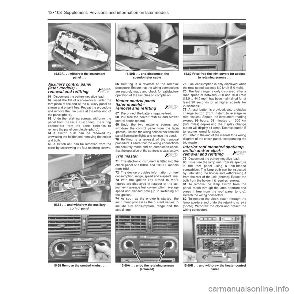 FIAT UNO 1983 Service Repair Manual Auxiliary control panel
(later models) -
removal and refitting
Á
61Disconnect the battery negative lead.
62Insert the flat of a screwdriver under the
trim piece at the end of the auxiliary panel as
FIAT UNO 1983 Service Repair Manual Auxiliary control panel
(later models) -
removal and refitting
Á
61Disconnect the battery negative lead.
62Insert the flat of a screwdriver under the
trim piece at the end of the auxiliary panel as