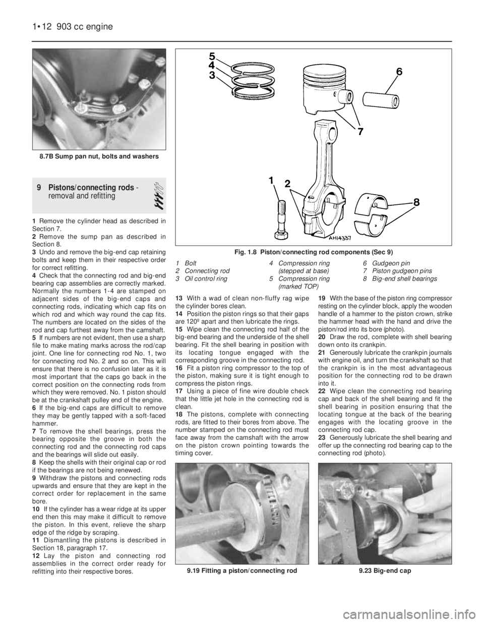 FIAT UNO 1983 Service Owners Manual 9 Pistons/connecting rods-
removal and refitting
3
1Remove the cylinder head as described in
Section 7.
2Remove the sump pan as described in
Section 8.
3Undo and remove the big-end cap retaining
bolt FIAT UNO 1983 Service Owners Manual 9 Pistons/connecting rods-
removal and refitting
3
1Remove the cylinder head as described in
Section 7.
2Remove the sump pan as described in
Section 8.
3Undo and remove the big-end cap retaining
bolt