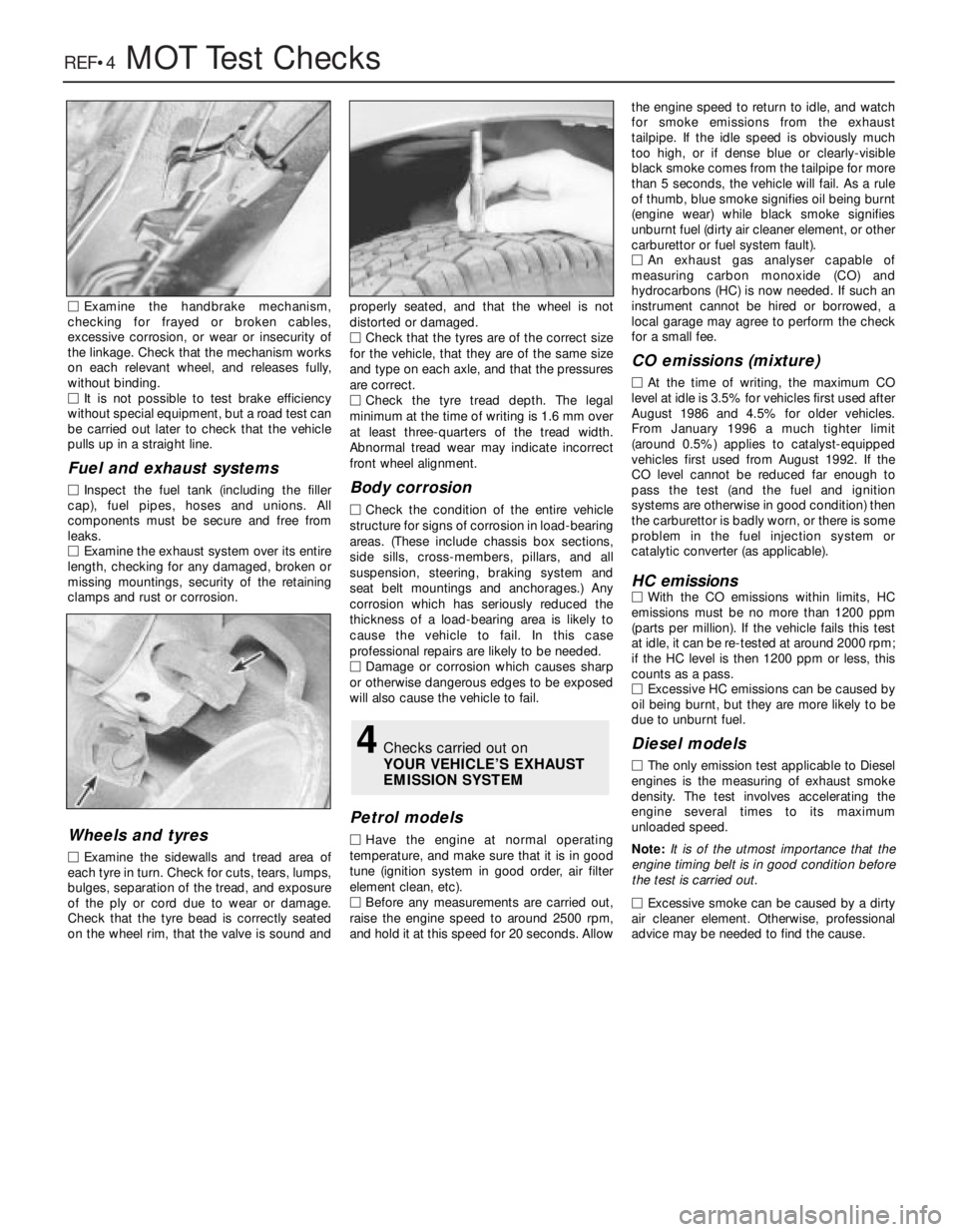 FIAT UNO 1983  Service Repair Manual REF•4MOT Test Checks
MExamine the handbrake mechanism,
checking for frayed or broken cables,
excessive corrosion, or wear or insecurity of
the linkage. Check that the mechanism works
on each relevan
