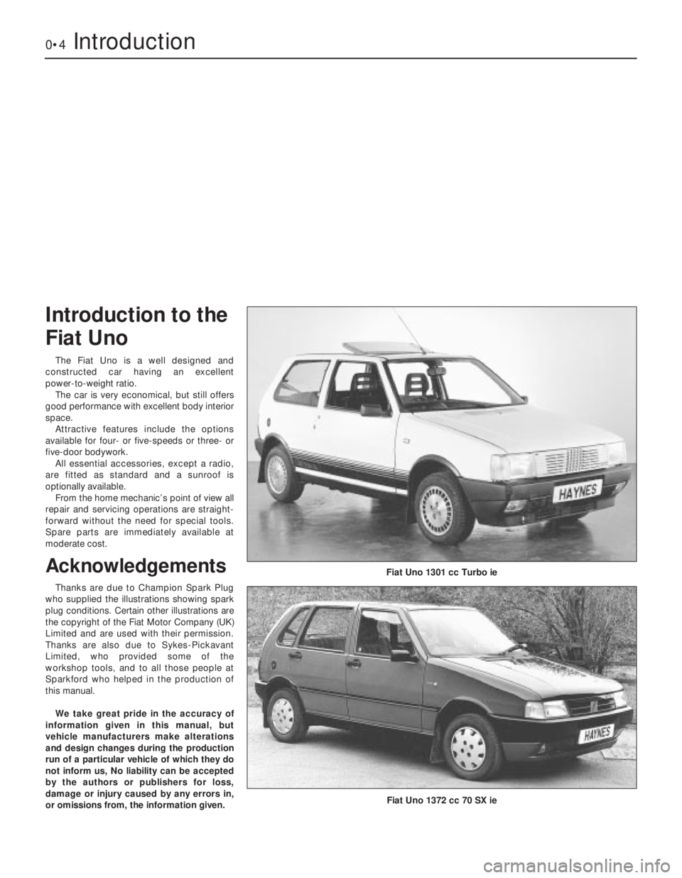FIAT UNO 1983  Service Repair Manual The Fiat Uno is a well designed and
constructed car having an excellent
power-to-weight ratio.
The car is very economical, but still offers
good performance with excellent body interior
space.
Attract