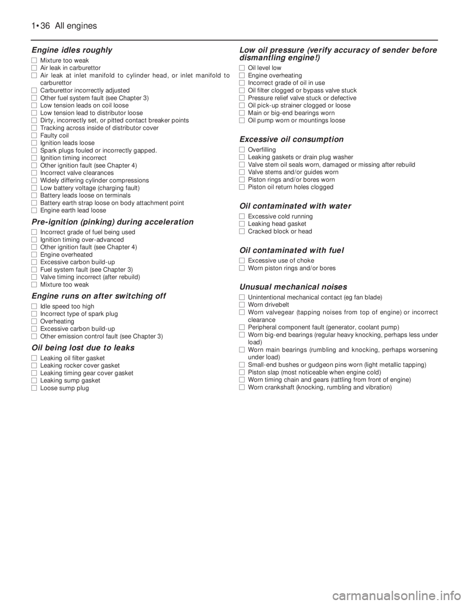 FIAT UNO 1983 Service Service Manual Engine idles roughly
m mMixture too weak
m mAir leak in carburettor
m mAir leak at inlet manifold to cylinder head, or inlet manifold to
carburettor
m mCarburettor incorrectly adjusted
m mOther fuel s FIAT UNO 1983 Service Service Manual Engine idles roughly
m mMixture too weak
m mAir leak in carburettor
m mAir leak at inlet manifold to cylinder head, or inlet manifold to
carburettor
m mCarburettor incorrectly adjusted
m mOther fuel s