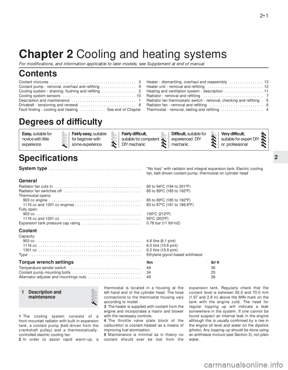 FIAT UNO 1983  Service Repair Manual 2
System type . . . . . . . . . . . . . . . . . . . . . . . . . . . . . . . . . . . . . . . . . . . “No loss” with radiator and integral expansion tank. Electric cooling
fan, belt-driven coolant p