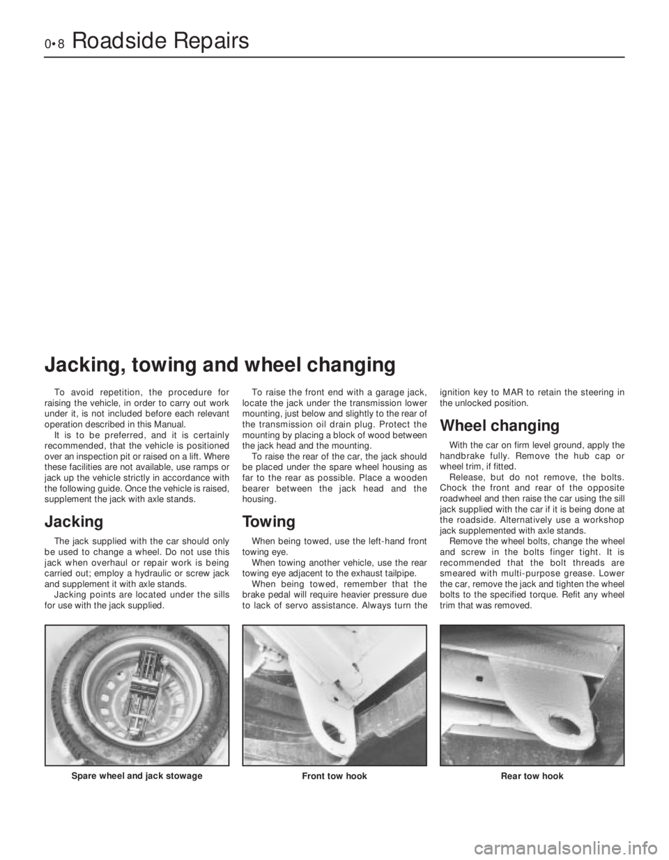 FIAT UNO 1983 Service Repair Manual 0•8Roadside Repairs
To avoid repetition, the procedure for
raising the vehicle, in order to carry out work
under it, is not included before each relevant
operation described in this Manual.
It is t FIAT UNO 1983 Service Repair Manual 0•8Roadside Repairs
To avoid repetition, the procedure for
raising the vehicle, in order to carry out work
under it, is not included before each relevant
operation described in this Manual.
It is t
