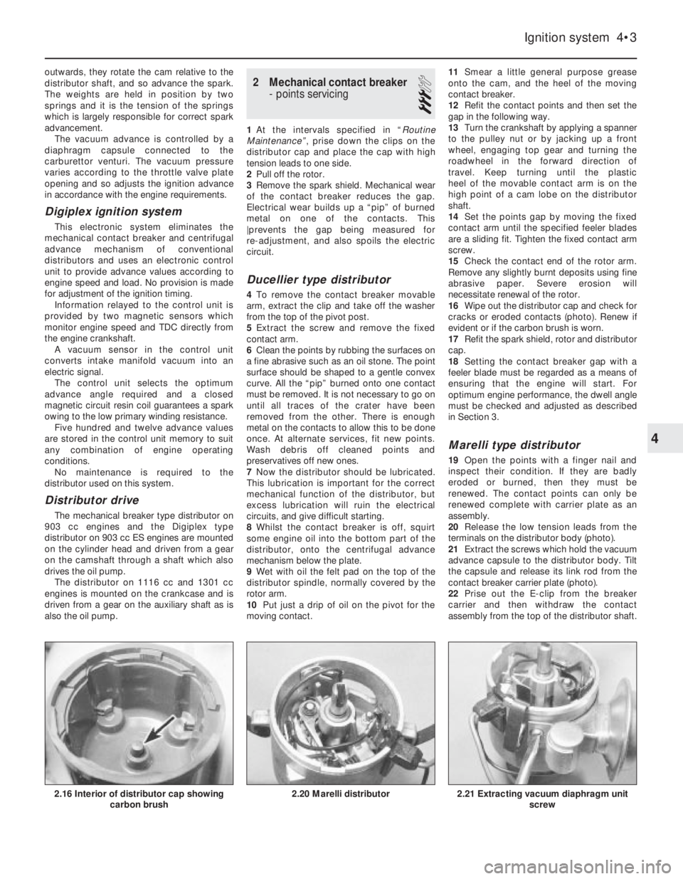 FIAT UNO 1983 Service Repair Manual outwards, they rotate the cam relative to the
distributor shaft, and so advance the spark.
The weights are held in position by two
springs and it is the tension of the springs
which is largely respons FIAT UNO 1983 Service Repair Manual outwards, they rotate the cam relative to the
distributor shaft, and so advance the spark.
The weights are held in position by two
springs and it is the tension of the springs
which is largely respons