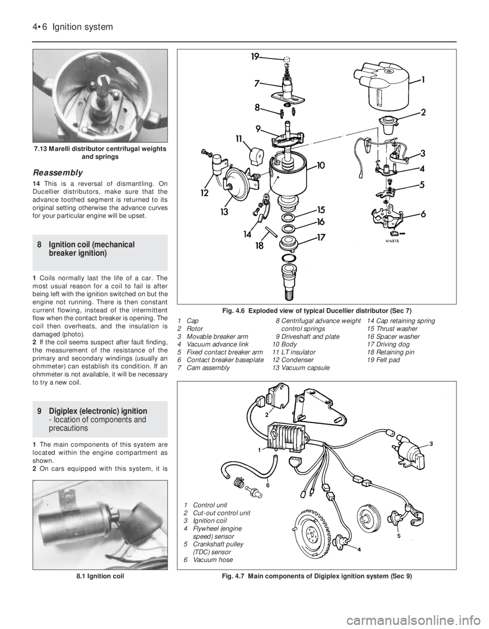 FIAT UNO 1983 Service Manual PDF Reassembly
14This is a reversal of dismantling. On
Ducellier distributors, make sure that the
advance toothed segment is returned to its
original setting otherwise the advance curves
for your particu FIAT UNO 1983 Service Manual PDF Reassembly
14This is a reversal of dismantling. On
Ducellier distributors, make sure that the
advance toothed segment is returned to its
original setting otherwise the advance curves
for your particu