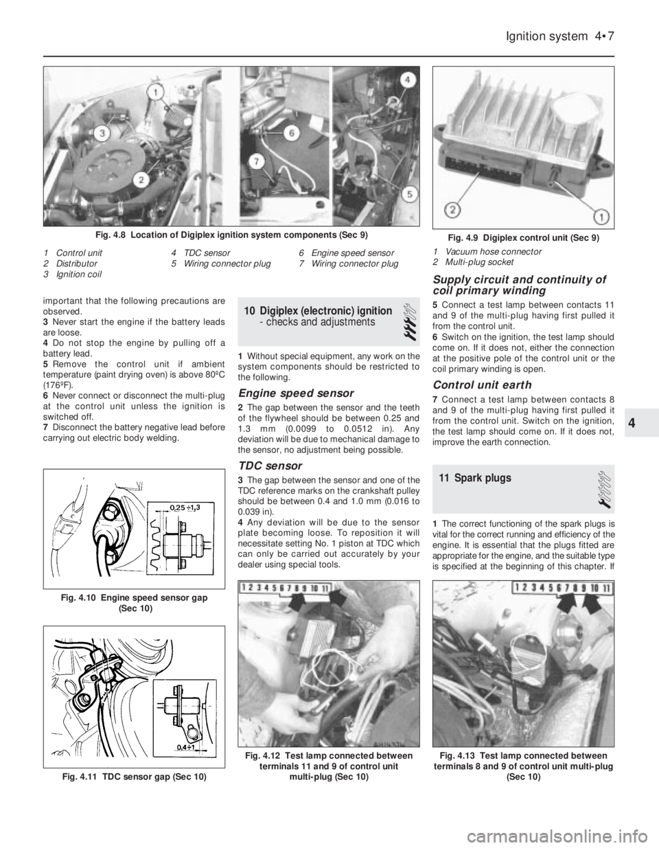 FIAT UNO 1983 Service Repair Manual important that the following precautions are
observed.
3Never start the engine if the battery leads
are loose.
4Do not stop the engine by pulling off a
battery lead.
5Remove the control unit if ambien FIAT UNO 1983 Service Repair Manual important that the following precautions are
observed.
3Never start the engine if the battery leads
are loose.
4Do not stop the engine by pulling off a
battery lead.
5Remove the control unit if ambien