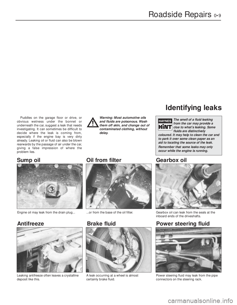 FIAT UNO 1983 Service Repair Manual Roadside Repairs0•9
Puddles on the garage floor or drive, or
obvious wetness under the bonnet or
underneath the car, suggest a leak that needs
investigating. It can sometimes be difficult to
decide FIAT UNO 1983 Service Repair Manual Roadside Repairs0•9
Puddles on the garage floor or drive, or
obvious wetness under the bonnet or
underneath the car, suggest a leak that needs
investigating. It can sometimes be difficult to
decide