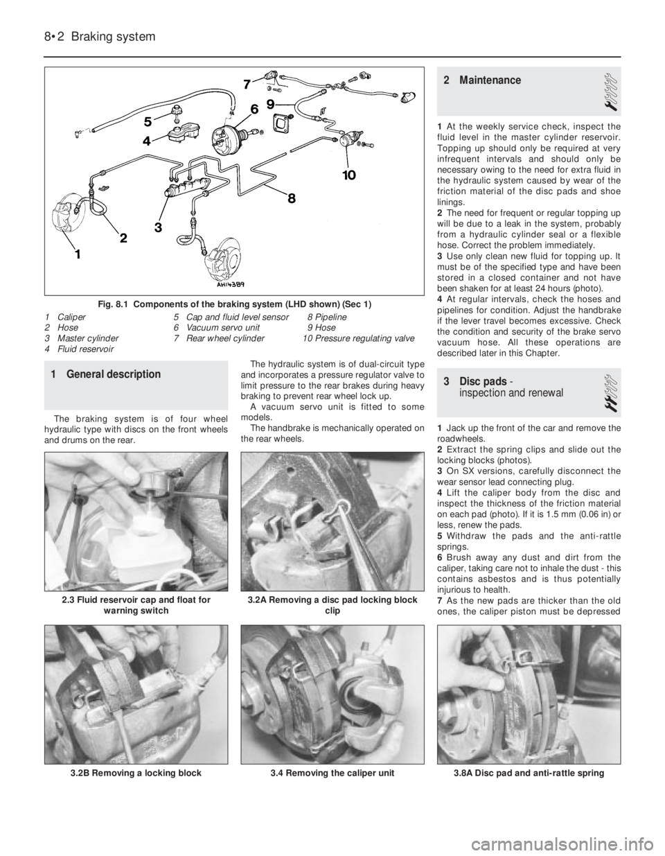 FIAT UNO 1983 Service Repair Manual 3.4 Removing the caliper unit
1 General description
The braking system is of four wheel
hydraulic type with discs on the front wheels
and drums on the rear.The hydraulic system is of dual-circuit type FIAT UNO 1983 Service Repair Manual 3.4 Removing the caliper unit
1 General description
The braking system is of four wheel
hydraulic type with discs on the front wheels
and drums on the rear.The hydraulic system is of dual-circuit type