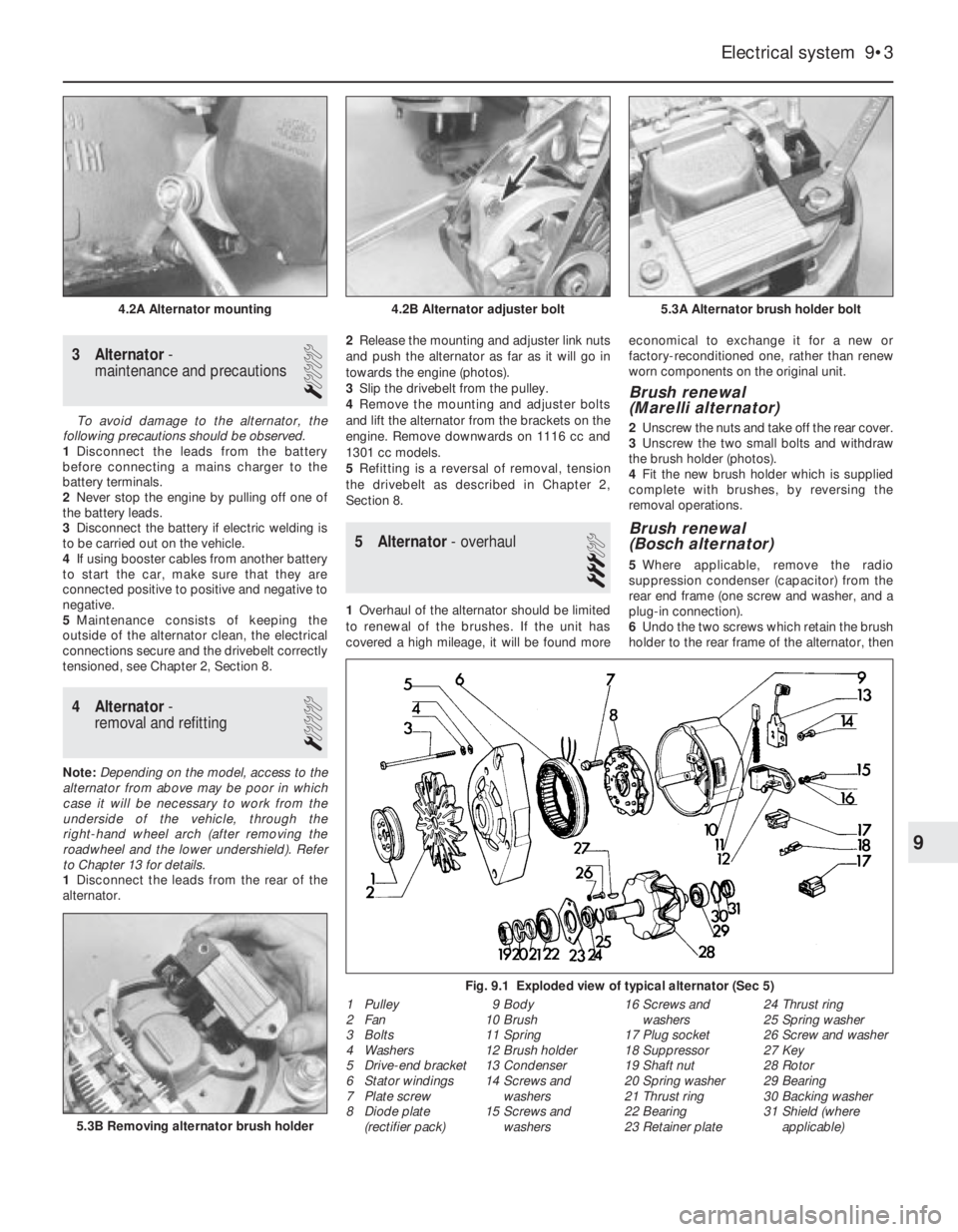 FIAT UNO 1983 Service Repair Manual 3 Alternator-
maintenance and precautions
1
To avoid damage to the alternator, the
following precautions should be observed.
1Disconnect the leads from the battery
before connecting a mains charger to FIAT UNO 1983 Service Repair Manual 3 Alternator-
maintenance and precautions
1
To avoid damage to the alternator, the
following precautions should be observed.
1Disconnect the leads from the battery
before connecting a mains charger to