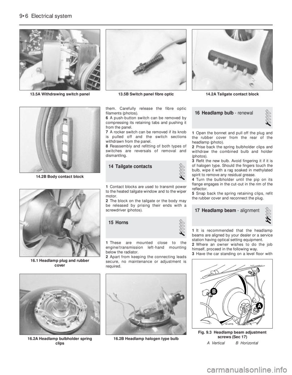 FIAT UNO 1983  Service Repair Manual them. Carefully release the fibre optic
filaments (photos).
6A push-button switch can be removed by
compressing its retaining tabs and pushing it
from the panel.
7A rocker switch can be removed if its