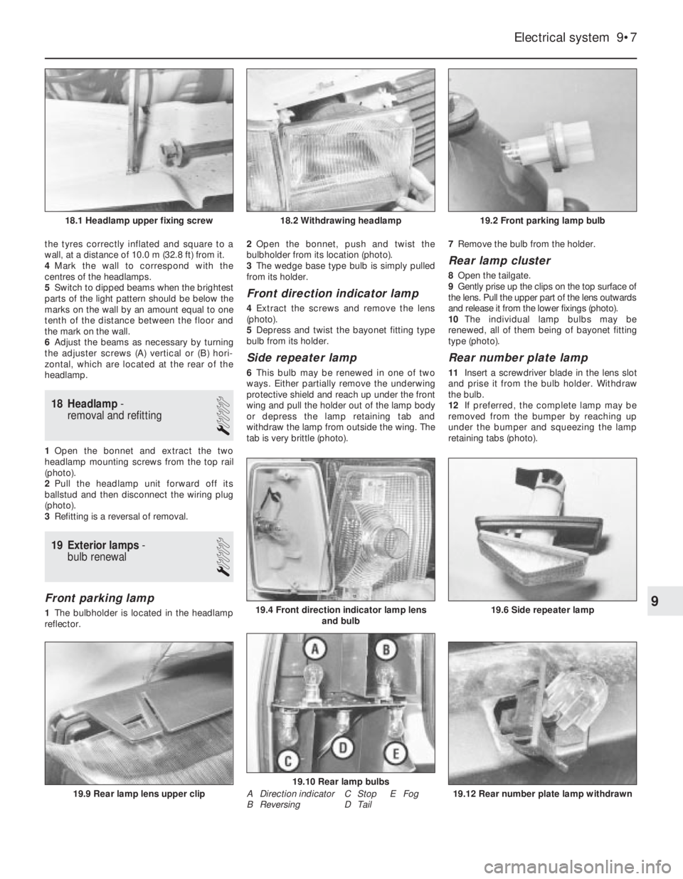 FIAT UNO 1983  Service Repair Manual the tyres correctly inflated and square to a
wall, at a distance of 10.0 m (32.8 ft) from it. 
4Mark the wall to correspond with the
centres of the headlamps.
5Switch to dipped beams when the brightes