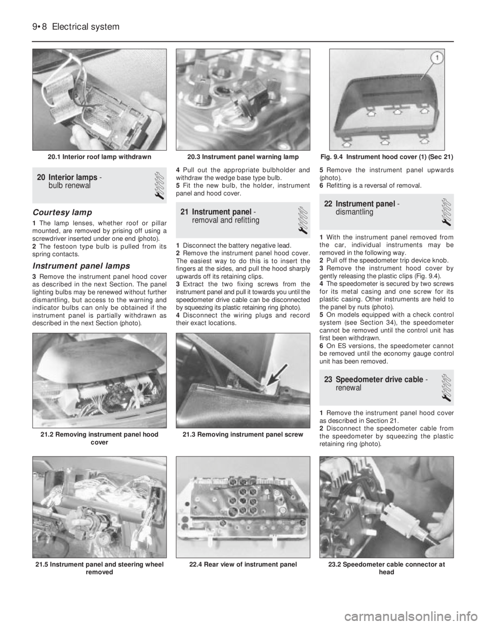 FIAT UNO 1983  Service Repair Manual 20 Interior lamps-
bulb renewal
1
Courtesy lamp
1The lamp lenses, whether roof or pillar
mounted, are removed by prising off using a
screwdriver inserted under one end (photo).
2The festoon type bulb 