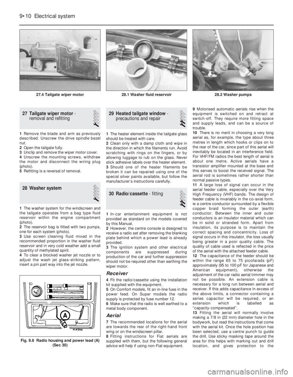 FIAT UNO 1983 Service Repair Manual 27 Tailgate wiper motor-
removal and refitting
1
1Remove the blade and arm as previously
described. Unscrew the drive spindle bezel
nut.
2Open the tailgate fully.
3Unclip and remove the wiper motor FIAT UNO 1983 Service Repair Manual 27 Tailgate wiper motor-
removal and refitting
1
1Remove the blade and arm as previously
described. Unscrew the drive spindle bezel
nut.
2Open the tailgate fully.
3Unclip and remove the wiper motor