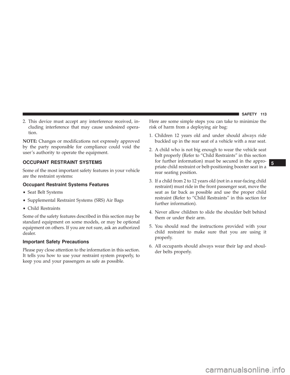 FIAT 500C 2019  Owners Manual 2. This device must accept any interference received, in-cluding interference that may cause undesired opera-
tion.
NOTE: Changes or modifications not expressly approved
by the party responsible for c