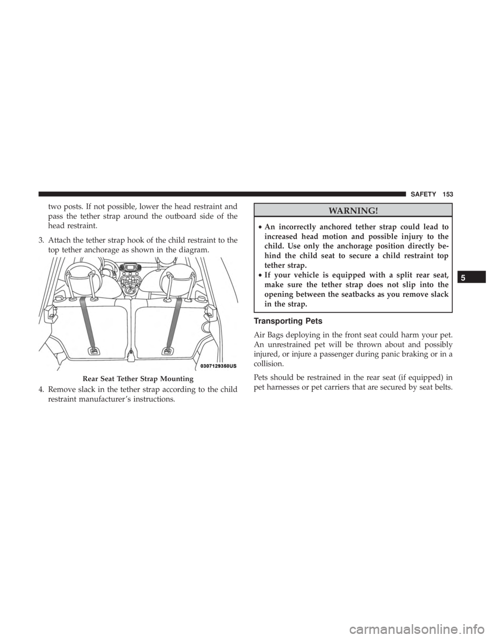 FIAT 500C 2019  Owners Manual two posts. If not possible, lower the head restraint and
pass the tether strap around the outboard side of the
head restraint.
3. Attach the tether strap hook of the child restraint to the top tether 