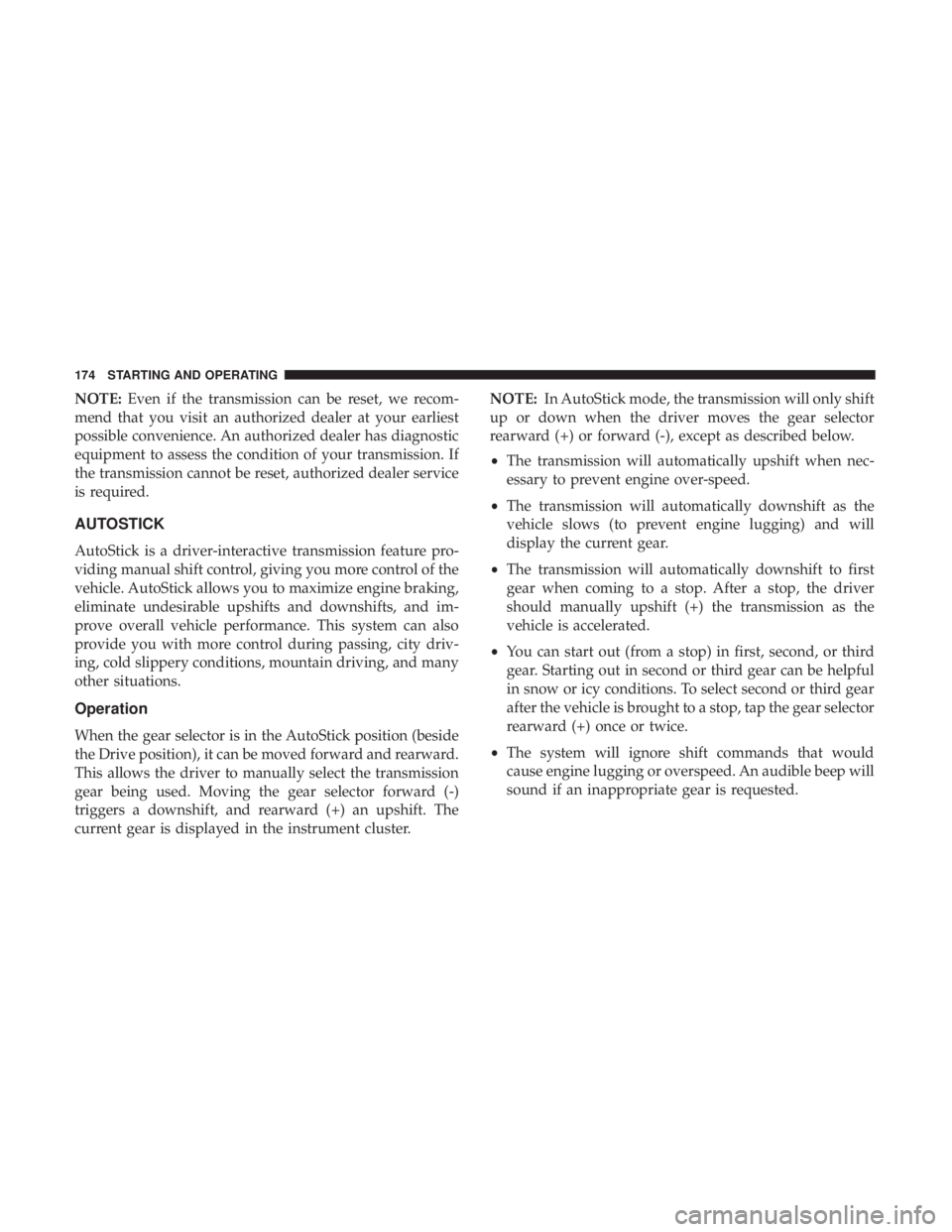 FIAT 500C 2019  Owners Manual NOTE:Even if the transmission can be reset, we recom-
mend that you visit an authorized dealer at your earliest
possible convenience. An authorized dealer has diagnostic
equipment to assess the condit