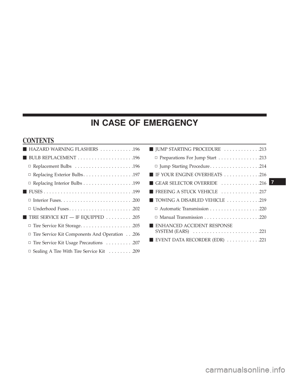 FIAT 500C 2019  Owners Manual IN CASE OF EMERGENCY
CONTENTS
HAZARD WARNING FLASHERS ............196
 BULB REPLACEMENT ....................196
▫ Replacement Bulbs .....................196
▫ Replacing Exterior Bulbs ..........