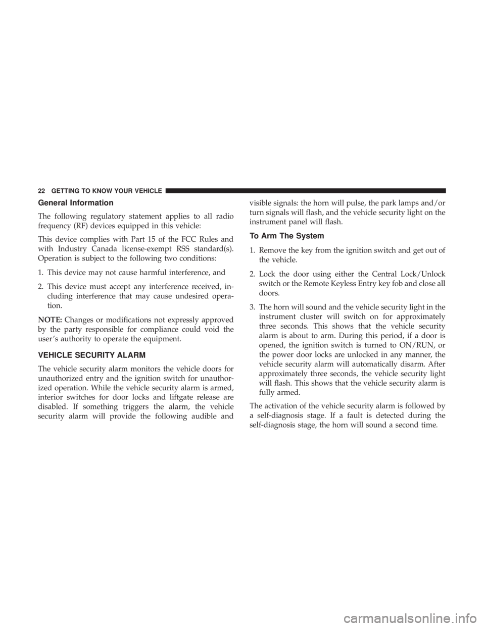 FIAT 500C 2019 Owners Manual General Information
The following regulatory statement applies to all radio
frequency (RF) devices equipped in this vehicle:
This device complies with Part 15 of the FCC Rules and
with Industry Canada FIAT 500C 2019 Owners Manual General Information
The following regulatory statement applies to all radio
frequency (RF) devices equipped in this vehicle:
This device complies with Part 15 of the FCC Rules and
with Industry Canada