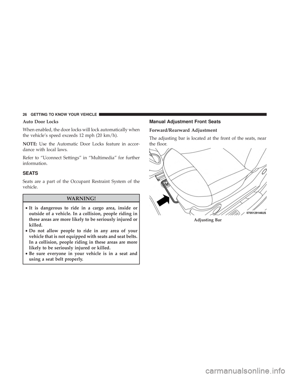FIAT 500C 2019 Owners Manual Auto Door Locks
When enabled, the door locks will lock automatically when
the vehicle’s speed exceeds 12 mph (20 km/h).
NOTE:Use the Automatic Door Locks feature in accor-
dance with local laws.
Ref FIAT 500C 2019 Owners Manual Auto Door Locks
When enabled, the door locks will lock automatically when
the vehicle’s speed exceeds 12 mph (20 km/h).
NOTE:Use the Automatic Door Locks feature in accor-
dance with local laws.
Ref