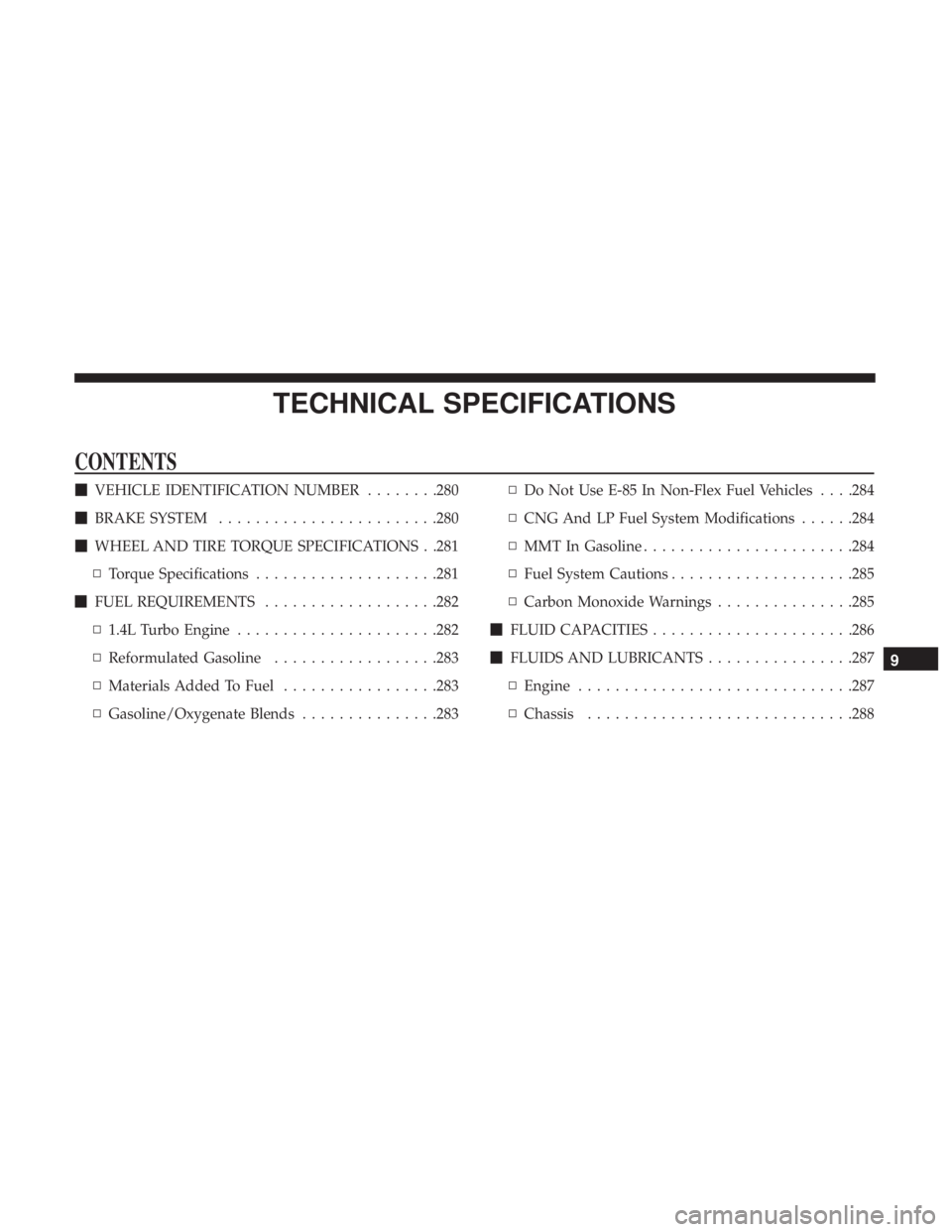 FIAT 500C 2019  Owners Manual TECHNICAL SPECIFICATIONS
CONTENTS
VEHICLE IDENTIFICATION NUMBER ........280
 BRAKE SYSTEM ....................... .280
 WHEEL AND TIRE TORQUE SPECIFICATIONS . .281
▫ Torque Specifications .......