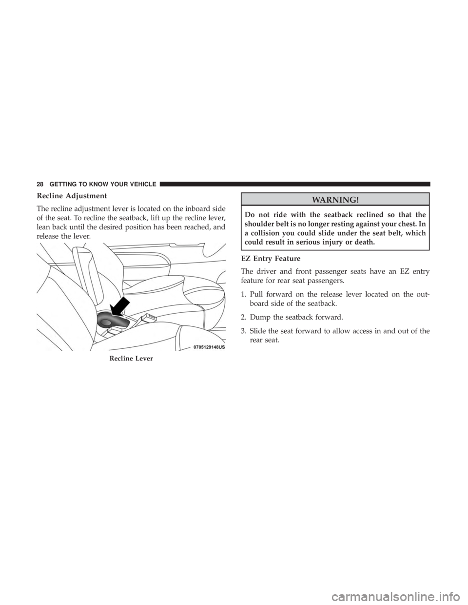 FIAT 500C 2019 Owners Manual Recline Adjustment
The recline adjustment lever is located on the inboard side
of the seat. To recline the seatback, lift up the recline lever,
lean back until the desired position has been reached, a FIAT 500C 2019 Owners Manual Recline Adjustment
The recline adjustment lever is located on the inboard side
of the seat. To recline the seatback, lift up the recline lever,
lean back until the desired position has been reached, a
