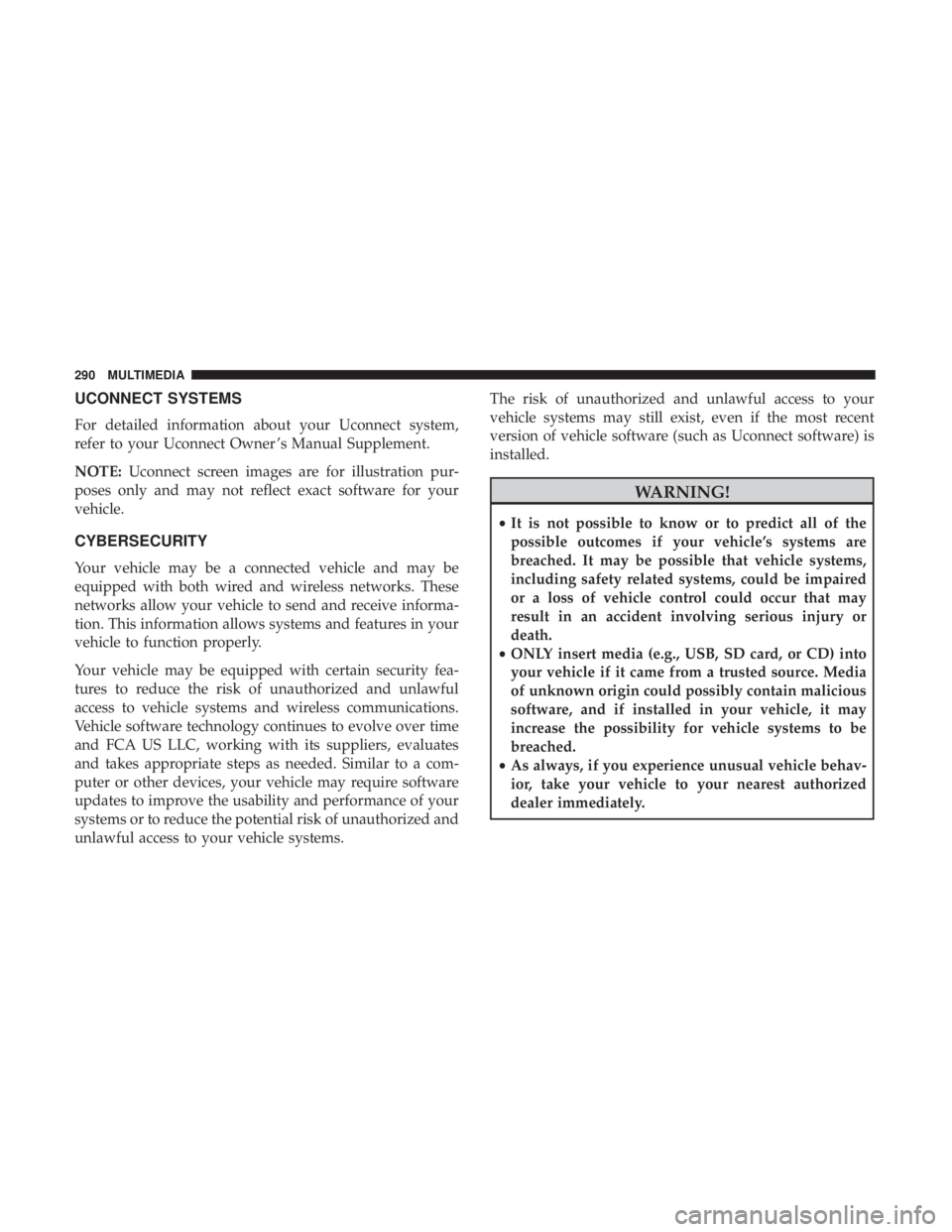FIAT 500C 2019  Owners Manual UCONNECT SYSTEMS
For detailed information about your Uconnect system,
refer to your Uconnect Owner ’s Manual Supplement.
NOTE:Uconnect screen images are for illustration pur-
poses only and may not 