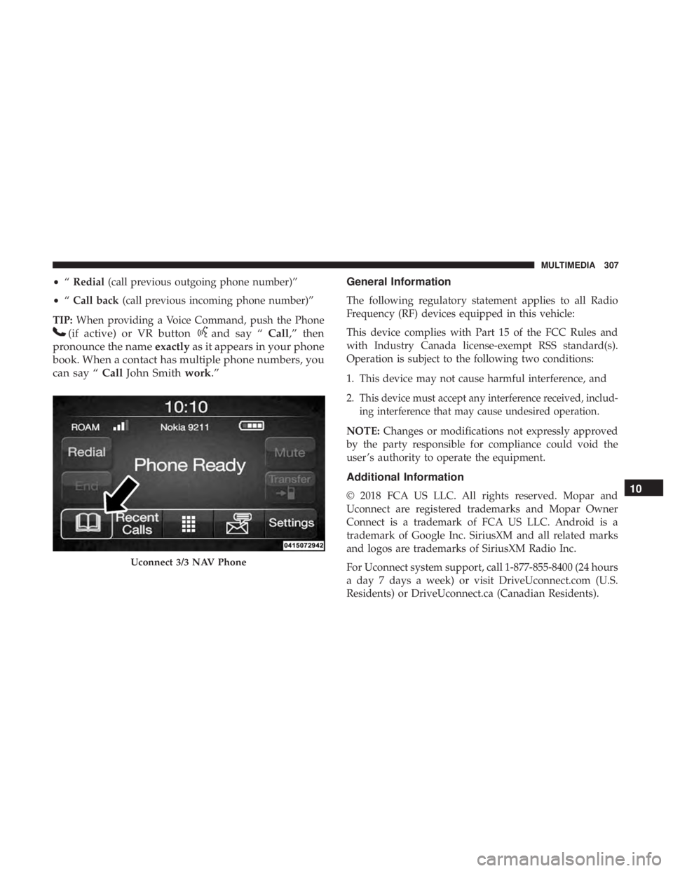 FIAT 500C 2019 Owners Manual •“Redial (call previous outgoing phone number)”
• “Call back (call previous incoming phone number)”
TIP: When providing a Voice Command, push the Phone
(if active) or VR buttonand say “ FIAT 500C 2019 Owners Manual •“Redial (call previous outgoing phone number)”
• “Call back (call previous incoming phone number)”
TIP: When providing a Voice Command, push the Phone
(if active) or VR buttonand say “