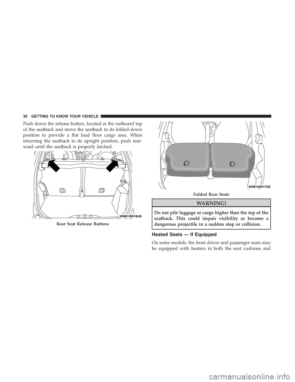 FIAT 500C 2019 Owners Guide Push down the release button, located at the outboard top
of the seatback and move the seatback to its folded-down
position to provide a flat load floor cargo area. When
returning the seatback to its FIAT 500C 2019 Owners Guide Push down the release button, located at the outboard top
of the seatback and move the seatback to its folded-down
position to provide a flat load floor cargo area. When
returning the seatback to its